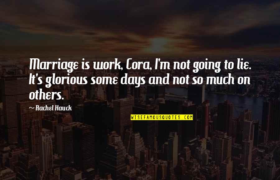 Veertigste Verjaardag Quotes By Rachel Hauck: Marriage is work, Cora, I'm not going to Veertigste Verjaardag Quotes By Rachel Hauck: Marriage is work, Cora, I'm not going to