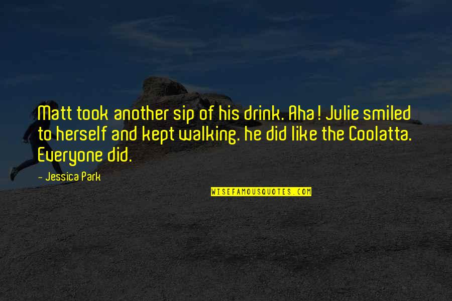 Veetids Quotes By Jessica Park: Matt took another sip of his drink. Aha! Veetids Quotes By Jessica Park: Matt took another sip of his drink. Aha!