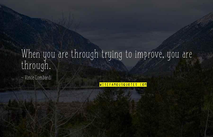 Veetids Quotes By Vince Lombardi: When you are through trying to improve, you Veetids Quotes By Vince Lombardi: When you are through trying to improve, you