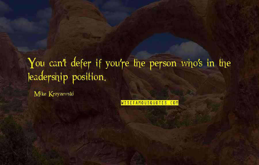 Veeva Vault Quotes By Mike Krzyzewski: You can't defer if you're the person who's Veeva Vault Quotes By Mike Krzyzewski: You can't defer if you're the person who's