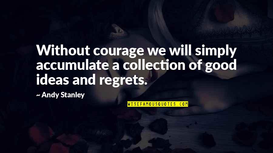 Veevers Park Quotes By Andy Stanley: Without courage we will simply accumulate a collection