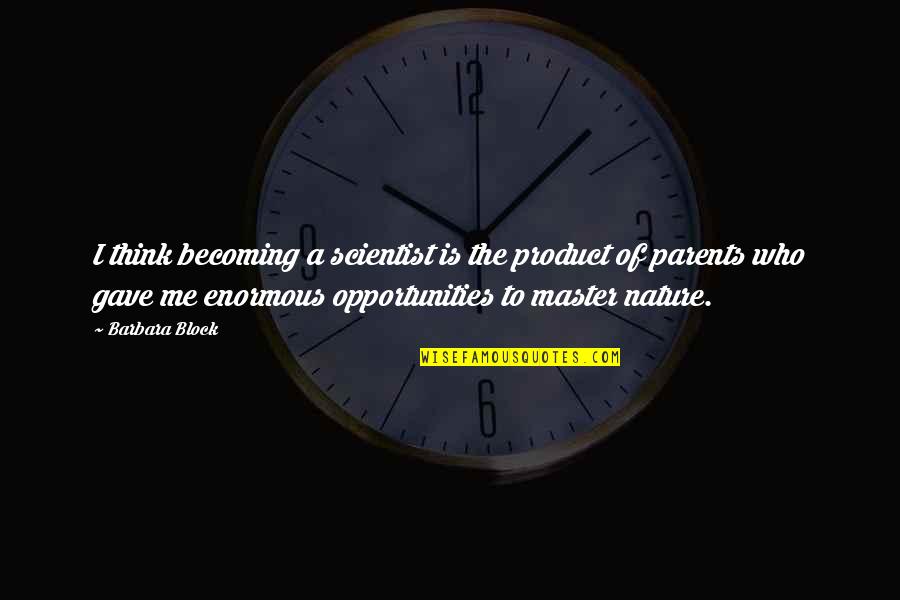Vefa Sosyal Destek Quotes By Barbara Block: I think becoming a scientist is the product