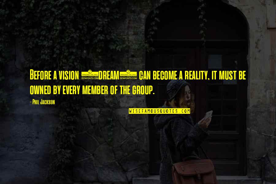 Vefa Sosyal Destek Quotes By Phil Jackson: Before a vision (dream) can become a reality, Vefa Sosyal Destek Quotes By Phil Jackson: Before a vision (dream) can become a reality,