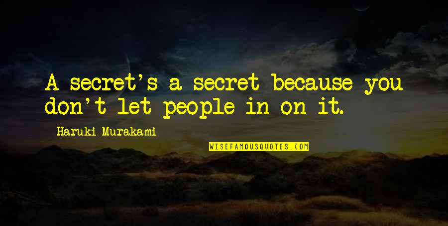 Vefalim Quotes By Haruki Murakami: A secret's a secret because you don't let Vefalim Quotes By Haruki Murakami: A secret's a secret because you don't let