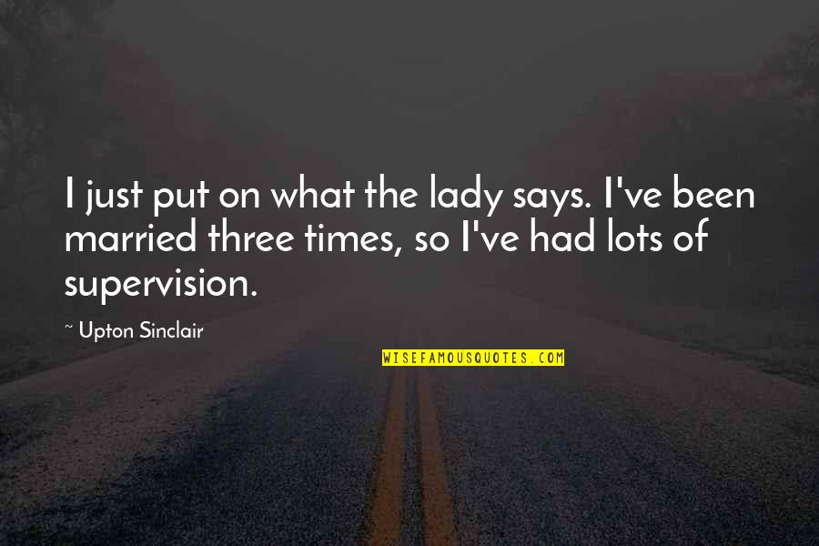 Ve'fy Quotes By Upton Sinclair: I just put on what the lady says.