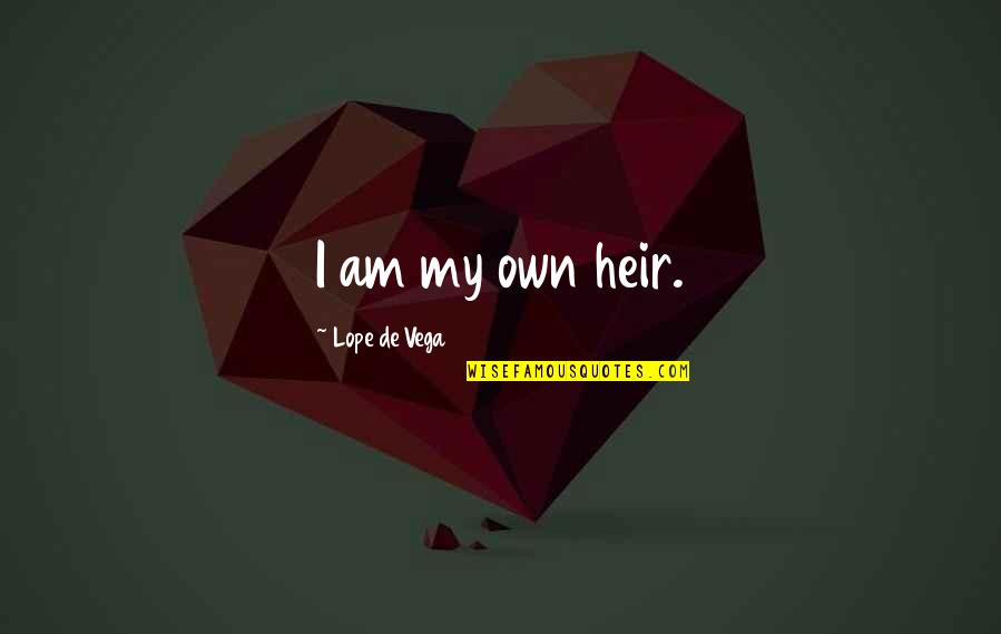 Vega Quotes By Lope De Vega: I am my own heir.