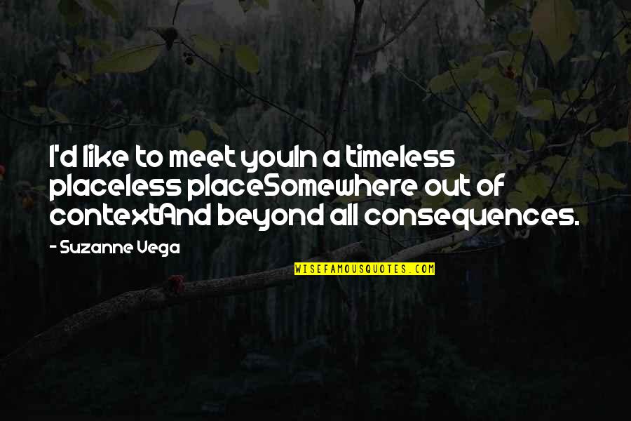 Vega Quotes By Suzanne Vega: I'd like to meet youIn a timeless placeless
