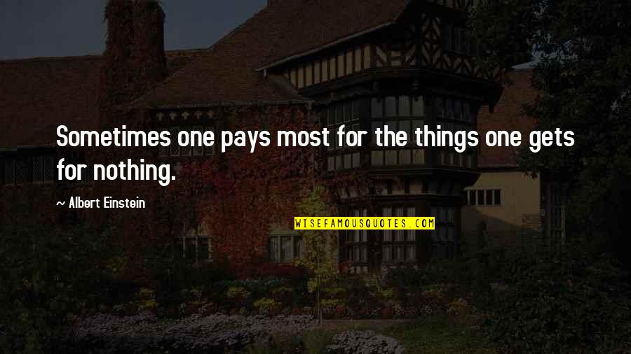 Vegabond Quotes By Albert Einstein: Sometimes one pays most for the things one
