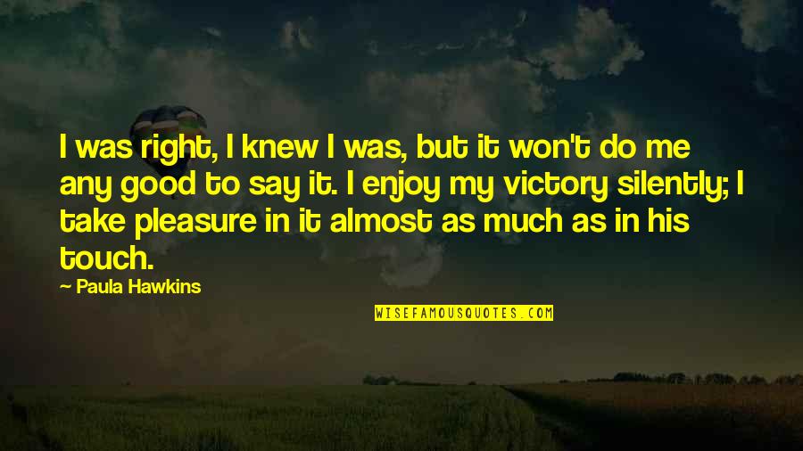 Vegabond Quotes By Paula Hawkins: I was right, I knew I was, but