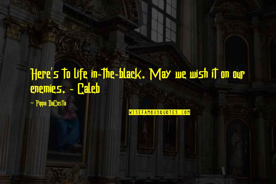 Vegabons Quotes By Pippa DaCosta: Here's to life in-the-black. May we wish it