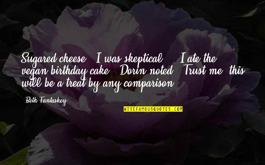 Vegan Birthday Quotes By Beth Fantaskey: Sugared cheese?" I was skeptical. - "I ate