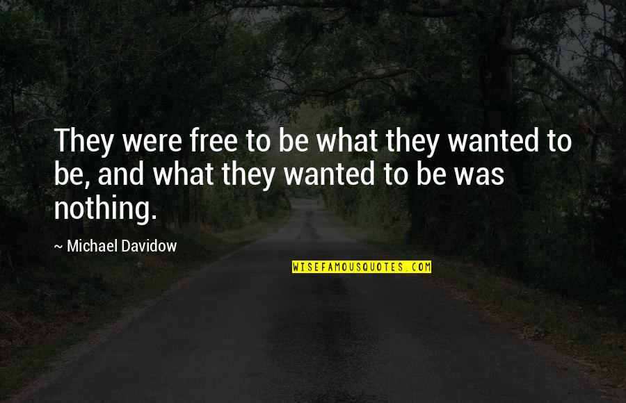 Vegan Chef Quotes By Michael Davidow: They were free to be what they wanted
