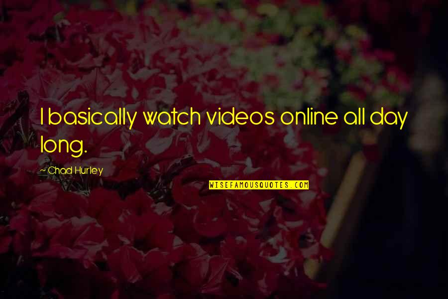 Vegan New Year Quotes By Chad Hurley: I basically watch videos online all day long. Vegan New Year Quotes By Chad Hurley: I basically watch videos online all day long.