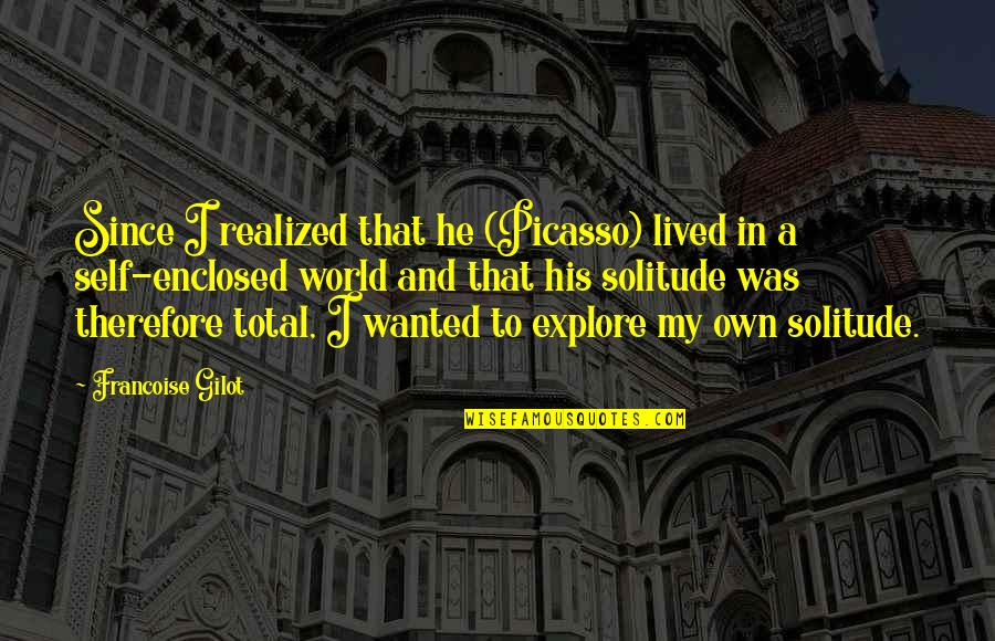 Vegan New Year Quotes By Francoise Gilot: Since I realized that he (Picasso) lived in Vegan New Year Quotes By Francoise Gilot: Since I realized that he (Picasso) lived in