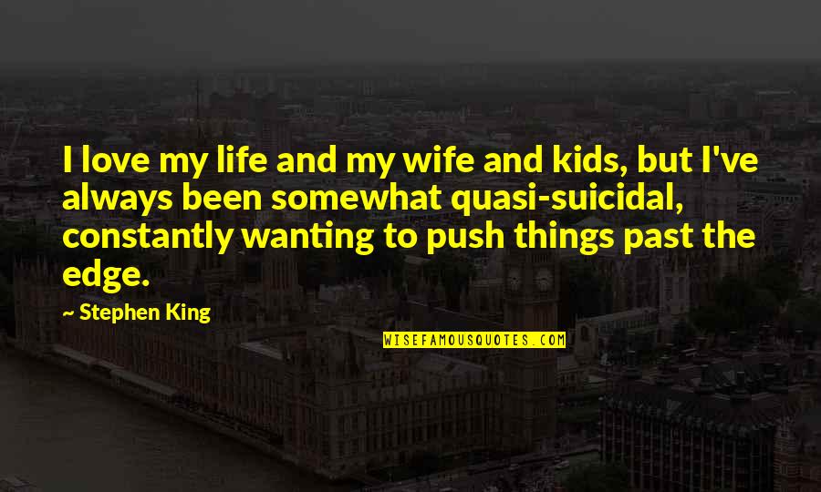 Vegan New Year Quotes By Stephen King: I love my life and my wife and Vegan New Year Quotes By Stephen King: I love my life and my wife and
