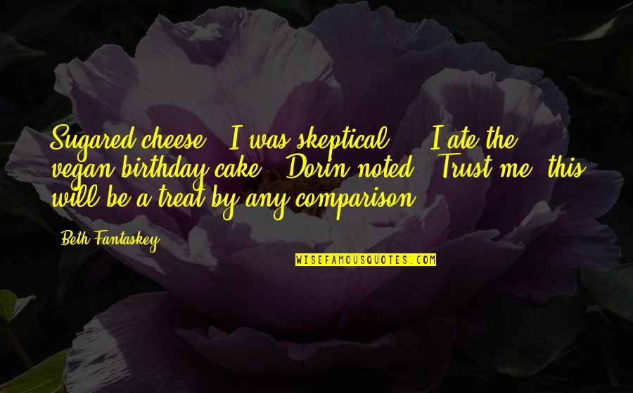 Vegan Quotes By Beth Fantaskey: Sugared cheese?" I was skeptical. - "I ate