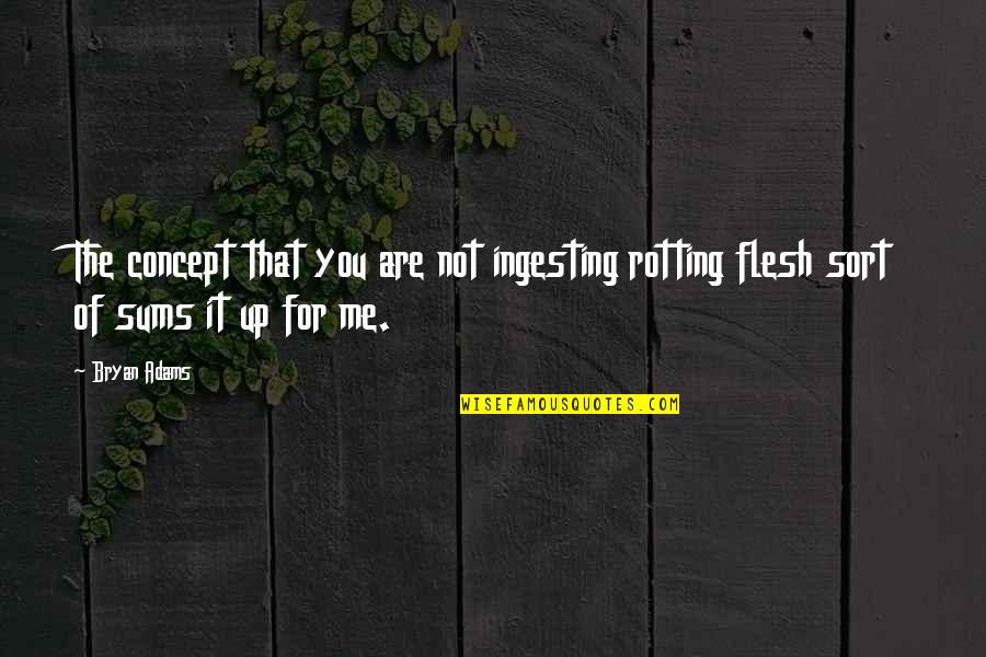 Vegan Quotes By Bryan Adams: The concept that you are not ingesting rotting