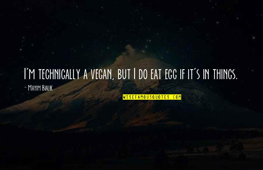 Vegan Quotes By Mayim Bialik: I'm technically a vegan, but I do eat