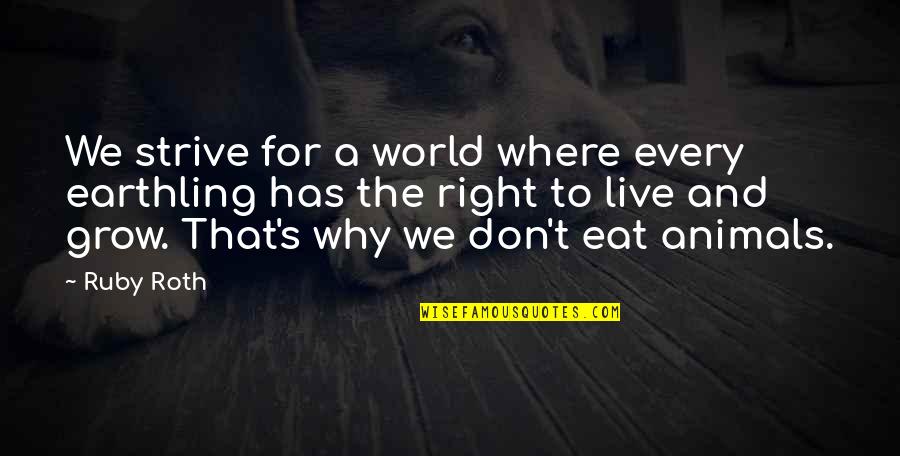 Vegan Quotes By Ruby Roth: We strive for a world where every earthling