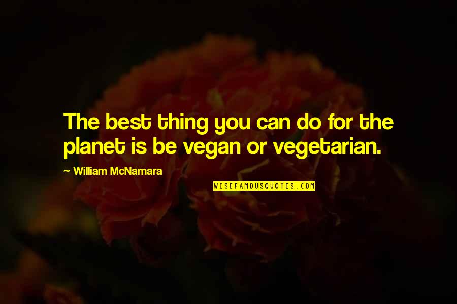 Vegan Quotes By William McNamara: The best thing you can do for the