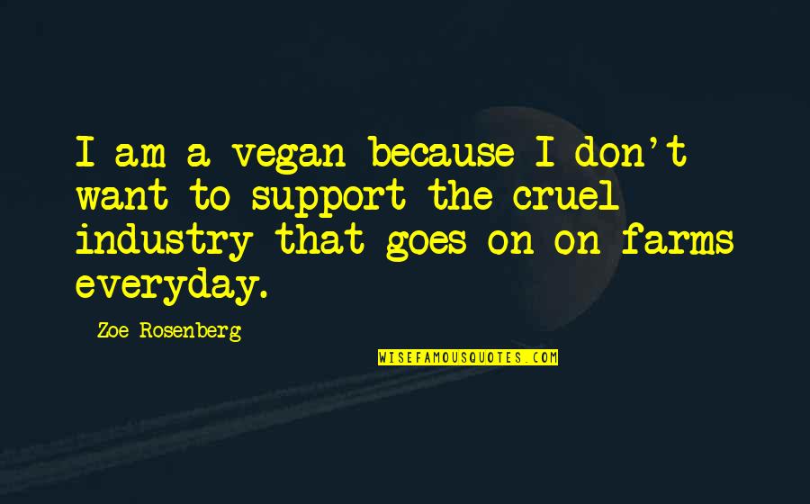 Veganism And Compassion Quotes By Zoe Rosenberg: I am a vegan because I don't want Veganism And Compassion Quotes By Zoe Rosenberg: I am a vegan because I don't want