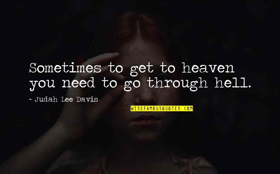 Veganosity Quotes By Judah Lee Davis: Sometimes to get to heaven you need to
