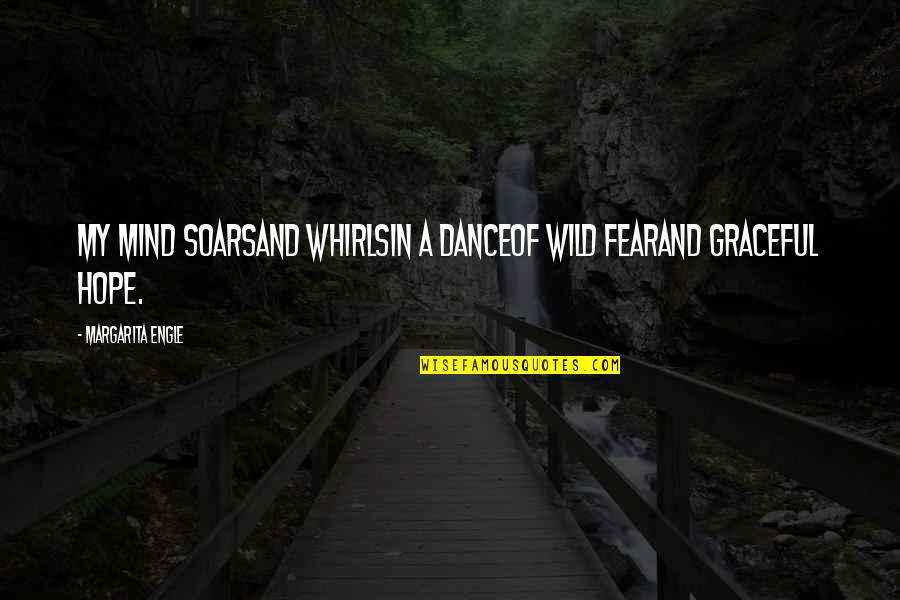 Vegans Who Shame Quotes By Margarita Engle: My mind soarsand whirlsin a danceof wild fearand Vegans Who Shame Quotes By Margarita Engle: My mind soarsand whirlsin a danceof wild fearand