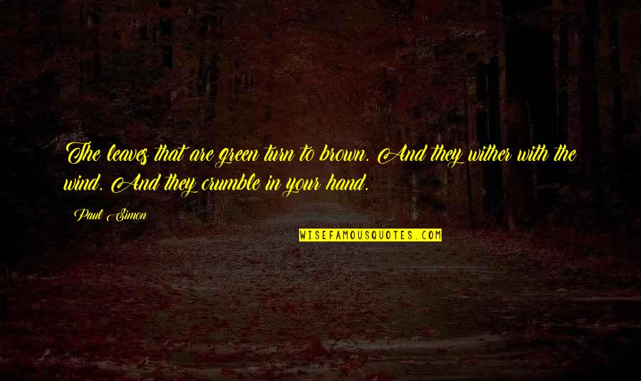 Vegans Who Shame Quotes By Paul Simon: The leaves that are green turn to brown. Vegans Who Shame Quotes By Paul Simon: The leaves that are green turn to brown.