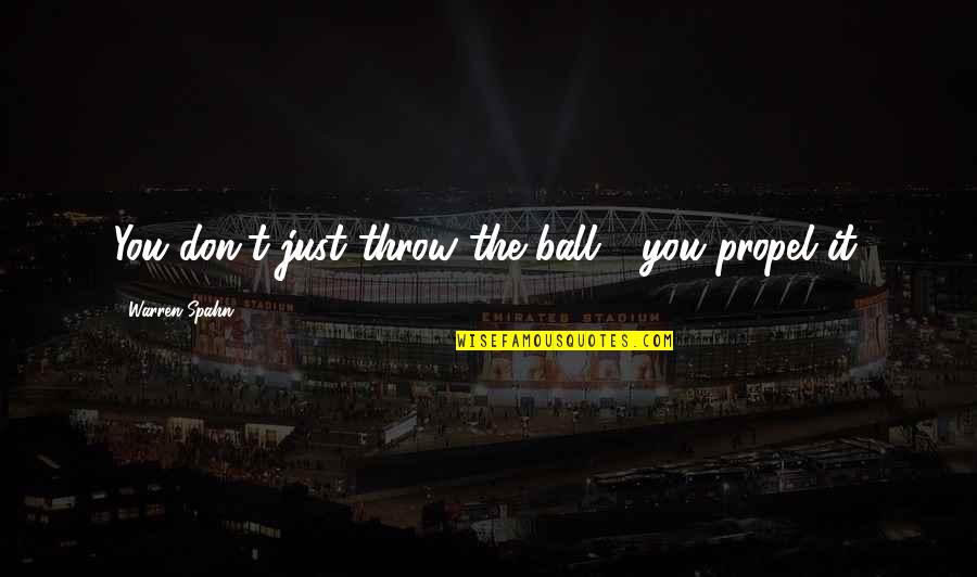 Vegans Who Shame Quotes By Warren Spahn: You don't just throw the ball - you Vegans Who Shame Quotes By Warren Spahn: You don't just throw the ball - you