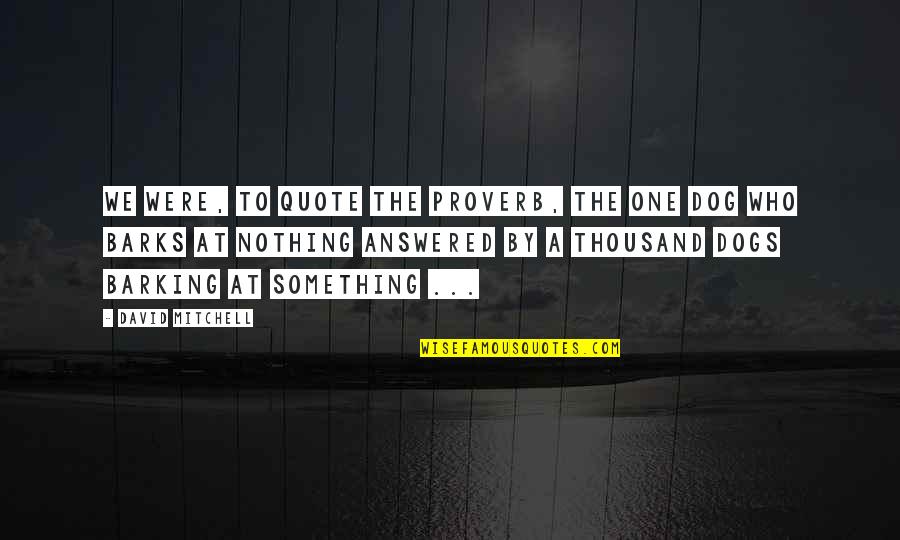 Vegard Hansen Quotes By David Mitchell: We were, to quote the proverb, The one Vegard Hansen Quotes By David Mitchell: We were, to quote the proverb, The one