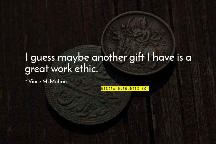 Vegard Hansen Quotes By Vince McMahon: I guess maybe another gift I have is Vegard Hansen Quotes By Vince McMahon: I guess maybe another gift I have is