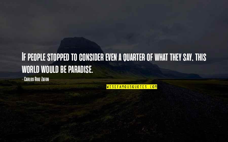 Vegard Ulvang Quotes By Carlos Ruiz Zafon: If people stopped to consider even a quarter Vegard Ulvang Quotes By Carlos Ruiz Zafon: If people stopped to consider even a quarter