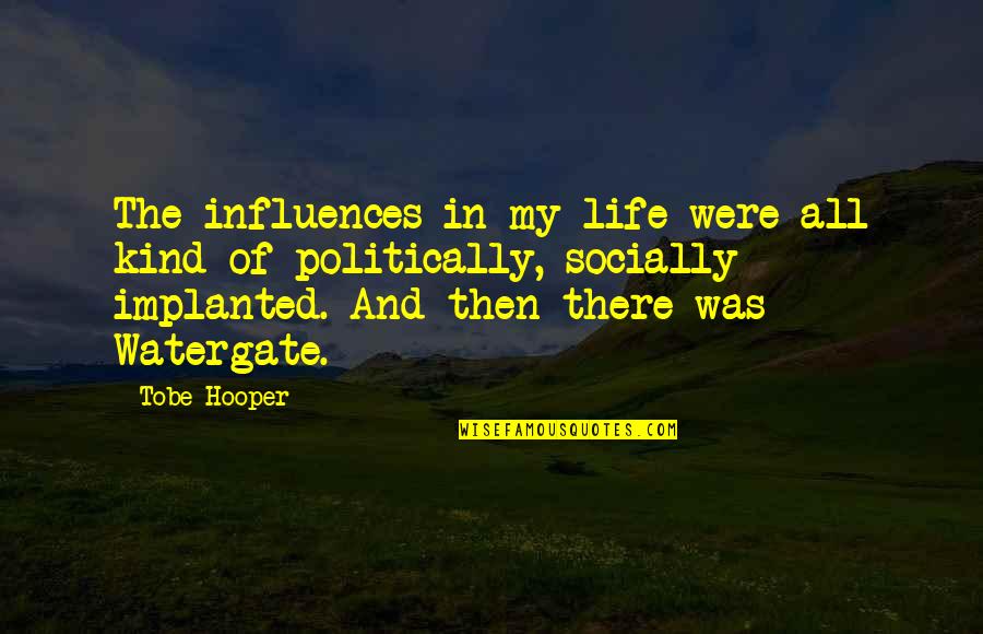 Vegard Ulvang Quotes By Tobe Hooper: The influences in my life were all kind Vegard Ulvang Quotes By Tobe Hooper: The influences in my life were all kind