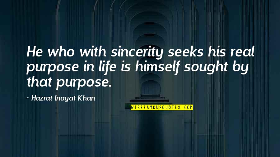 Vegas Cliche Quotes By Hazrat Inayat Khan: He who with sincerity seeks his real purpose