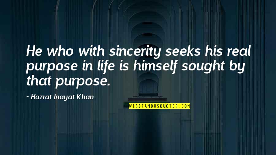 Vegas Cliche Quotes By Hazrat Inayat Khan: He who with sincerity seeks his real purpose Vegas Cliche Quotes By Hazrat Inayat Khan: He who with sincerity seeks his real purpose