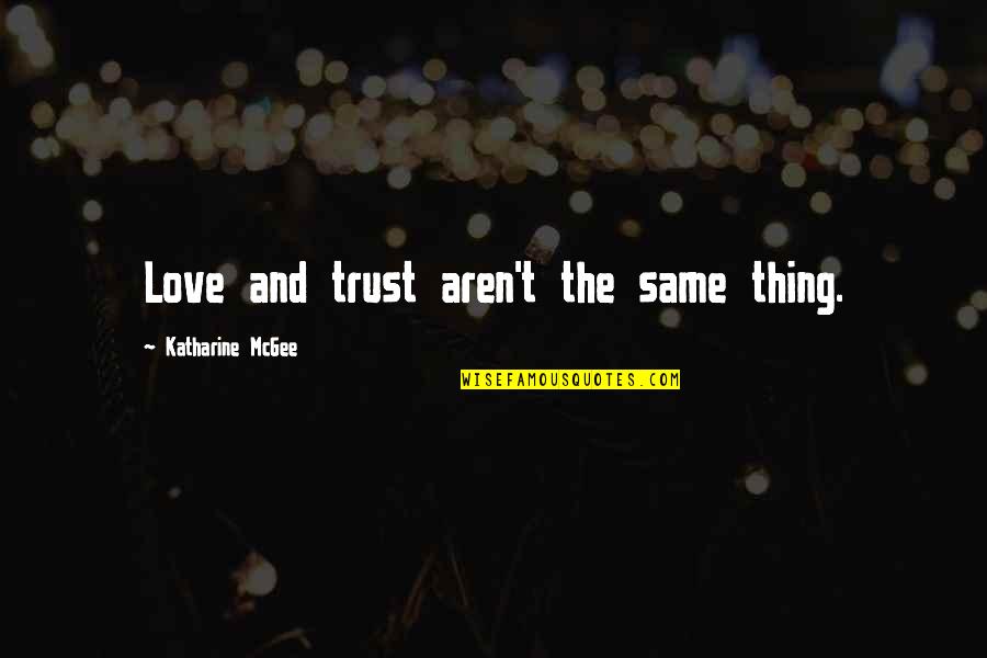 Vegas Cliche Quotes By Katharine McGee: Love and trust aren't the same thing. Vegas Cliche Quotes By Katharine McGee: Love and trust aren't the same thing.