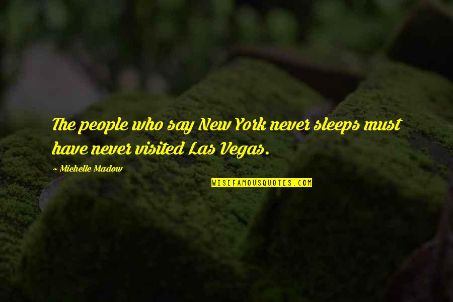 Vegas Party Quotes By Michelle Madow: The people who say New York never sleeps