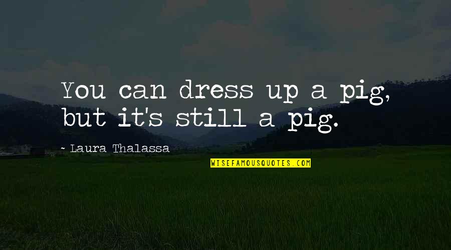 Vegas Themed Quotes By Laura Thalassa: You can dress up a pig, but it's