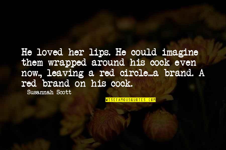 Vegas's Quotes By Susannah Scott: He loved her lips. He could imagine them