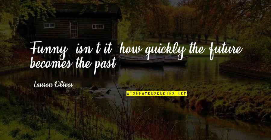 Vegematic Quotes By Lauren Oliver: Funny, isn't it, how quickly the future becomes Vegematic Quotes By Lauren Oliver: Funny, isn't it, how quickly the future becomes