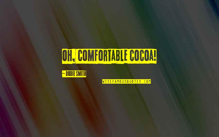 Vegeta Majin Buu Quotes By Dodie Smith: Oh, comfortable cocoa!