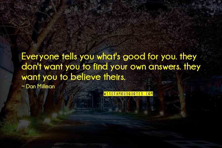 Vegeta Ultra Ego Quotes By Dan Millman: Everyone tells you what's good for you. they Vegeta Ultra Ego Quotes By Dan Millman: Everyone tells you what's good for you. they