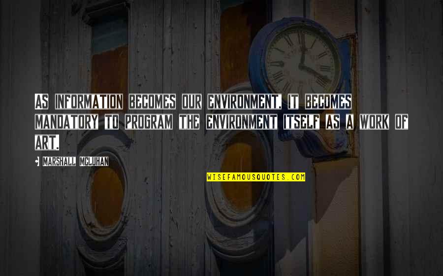 Vegeta Ultra Ego Quotes By Marshall McLuhan: As information becomes our environment, it becomes mandatory Vegeta Ultra Ego Quotes By Marshall McLuhan: As information becomes our environment, it becomes mandatory