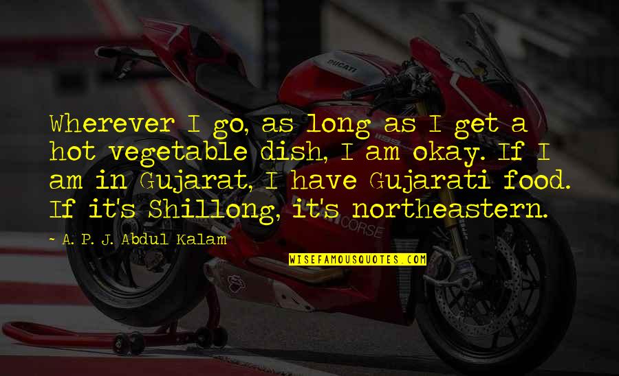 Vegetable Food Quotes By A. P. J. Abdul Kalam: Wherever I go, as long as I get