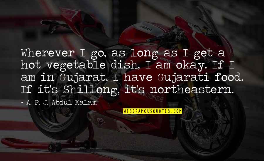 Vegetable Quotes By A. P. J. Abdul Kalam: Wherever I go, as long as I get