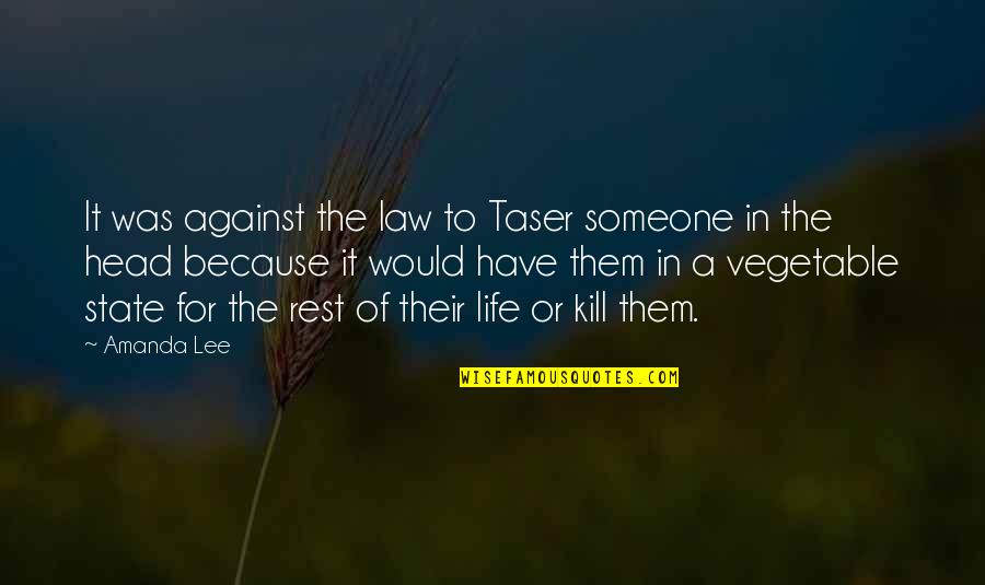 Vegetable Quotes By Amanda Lee: It was against the law to Taser someone Vegetable Quotes By Amanda Lee: It was against the law to Taser someone