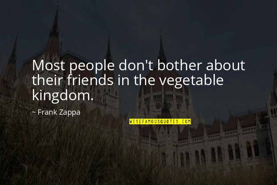 Vegetable Quotes By Frank Zappa: Most people don't bother about their friends in