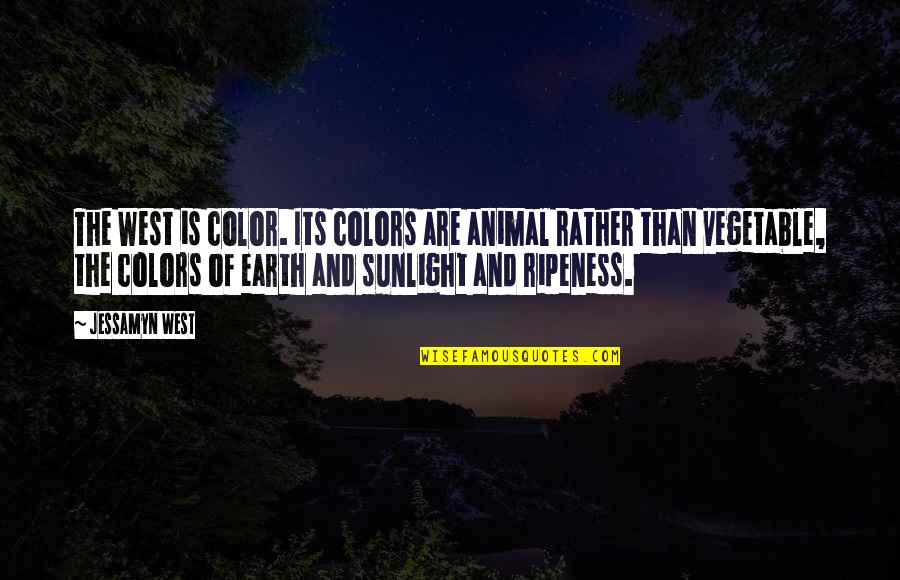 Vegetable Quotes By Jessamyn West: The West is color. Its colors are animal