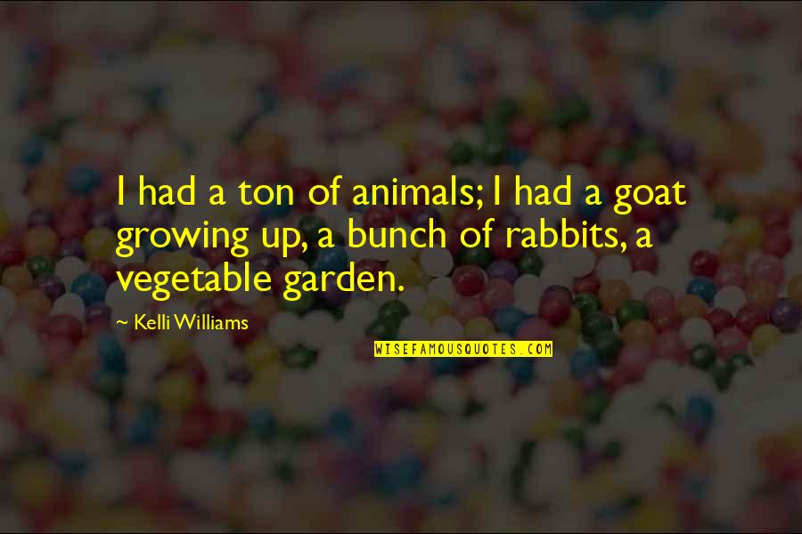 Vegetable Quotes By Kelli Williams: I had a ton of animals; I had