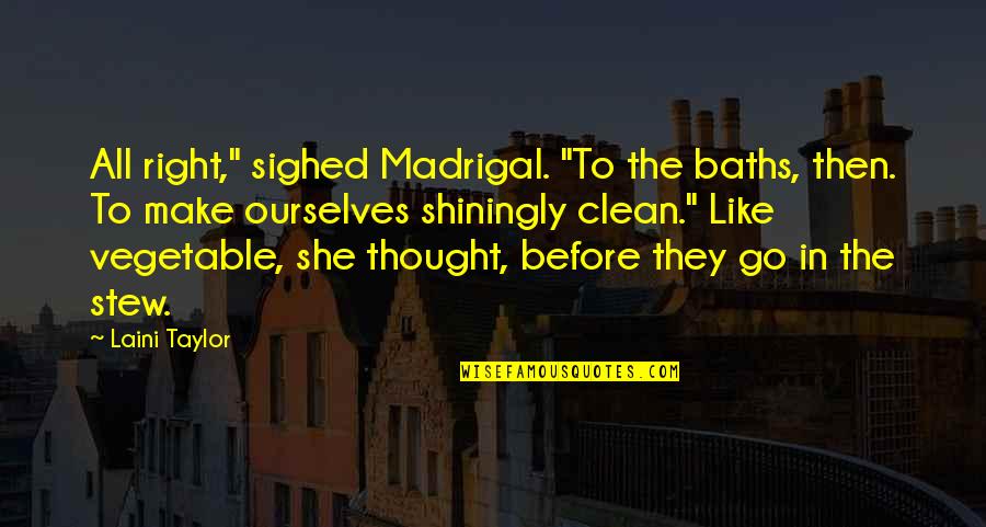 Vegetable Quotes By Laini Taylor: All right," sighed Madrigal. "To the baths, then.